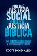 Por Que Justicia Social No Es Justicia Biblica di Scott Allen edito da YWAM PUB
