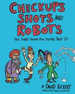 Check-Ups, Shots, and Robots di David Rickert edito da Astra Publishing House