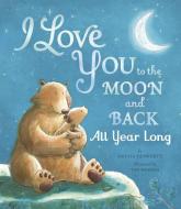I Love You to the Moon and Back All Year Long di Amelia Hepworth edito da TIGER TALES