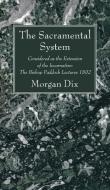 The Sacramental System di Morgan Dix edito da Wipf and Stock