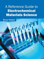A Reference Guide to Electrochemical Materials Science edito da Willford Press