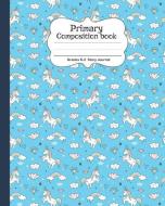 Primary Composition Book: Story Journal for Grades K-2 Draw and Write Notebook 120 Blank Story Paper Pages Cute Unicorn di Bee's Knees edito da LIGHTNING SOURCE INC