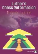 LUTHERS CHESS REFORMATION di Thomas Luther edito da QUALITY CHESS