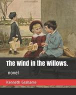WIND IN THE WILLOWS di Kenneth Grahame edito da INDEPENDENTLY PUBLISHED