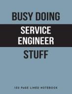BUSY DOING SERVICE ENGINEER ST di Puddingpie Notebooks edito da INDEPENDENTLY PUBLISHED