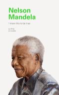 I Know This to Be True: Nelson Mandela di Geoff Blackwell, Ruth Hobday edito da CHRONICLE BOOKS