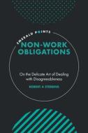 Non-Work Obligations: On the Delicate Art of Dealing with Disagreeableness di Robert A. Stebbins edito da EMERALD GROUP PUB