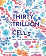 30 Trillion Cells di Isabel Thomas edito da WELBECK ED
