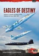 Eagles of Destiny Volume 2: Birth and Growth of the Pakistani Air Force, 1947-1971 di Usman Shabbir, Yawar Mazhar edito da HELION & CO