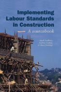 Implementing Labour Standards in Construction: A sourcebook di Sarah Ladbury edito da Practical Action Publishing