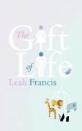 The Gift Of Life di Leah Francis edito da New Generation Publishing