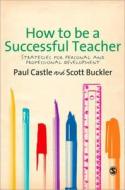 How to be a Successful Teacher di Paul Castle edito da SAGE Publications Ltd