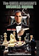 The Chess Assassin's Business Manual di Robert Long, Bob Long edito da THINKERS PR