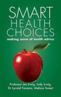 Smart Health Choices di Les Irwig, Judy Irwig, Melissa Sweet, Lyndal Trevena edito da Hammersmith Press Limited