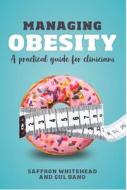 Managing Obesity di Saffron (Professor of Endocrine Physiology Whitehead, Gul (Consultant Endocrin Bano edito da Scion Publishing Ltd