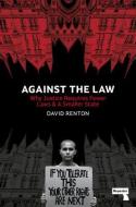 Against the Law: Why Justice Requires Fewer Laws and a Smaller State di David Renton edito da REPEATER