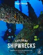 Exploring Shipwrecks: Exploring the Fascinating Mysteries of the Deep Blue Sea di Nigel Marsh edito da NEW HOLLAND