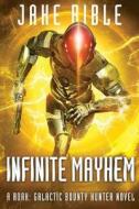 Infinite Mayhem: A Roak: Galactic Bounty Hunter Novel di Jake Bible edito da SEVERED PR