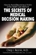 The Secrets of Medical Decision Making di Oleg I. Reznik edito da Loving Healing Press