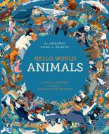 Hello World: Animals: An Amazing Atlas of Wildlife di Nicola Edwards edito da 360 DEGREES