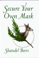 Secure Your Own Mask di Shaindel Beers edito da WHITE PINE PRESS