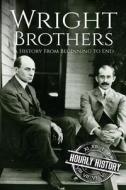 The Wright Brothers: A History from Beginning to End di Hourly History edito da Createspace Independent Publishing Platform