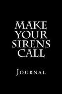 Make Your Sirens Call: Journal di Wild Pages Press edito da Createspace Independent Publishing Platform