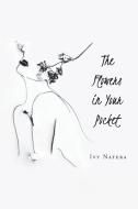 The Flowers in Your Pocket di Ivy Natera edito da XLIBRIS US
