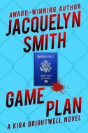 Game Plan: A Kira Brightwell Novel di Kat Irwin, Jacquelyn Smith edito da LIGHTNING SOURCE INC