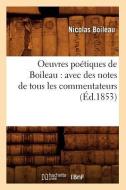 Oeuvres Poetiques de Boileau: Avec Des Notes de Tous Les Commentateurs (Ed.1853) di Nicolas Boileau Despreaux edito da Hachette Livre - Bnf