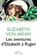 Les Aventures D'Elizabeth a Rugen di Elizabeth Von Arnim edito da LES BELLES LETTRES