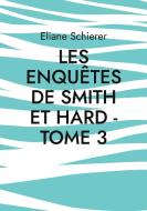 Les Enquêtes de Smith et Hard - Tome 3 di Eliane Schierer edito da Books on Demand