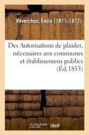 Des Autorisations de Plaider, N cessaires Aux Communes Et tablissemens Publics di Reverchon-E edito da Hachette Livre - BNF