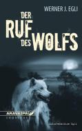 Der Ruf des Wolfs di Werner J. Egli edito da ARAVAIPA-Verlag