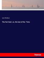 The Fair God ; or, the last of the ´Tzins di Lew Wallace edito da hansebooks