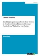 Das Bildprogramm des Deutschen Ordens in den illustrierten Handschriften der "Apokalypse" Heinrichs von Hesler di Carlotta L. Cornelius edito da GRIN Verlag