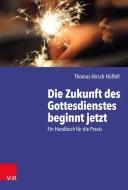 Die Zukunft des Gottesdienstes beginnt jetzt di Thomas Hirsch-Hüffell edito da Vandenhoeck + Ruprecht