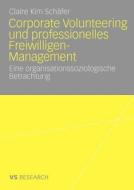 Corporate Volunteering und professionelles Freiwilligen-Management di Claire Kim Schäfer edito da VS Verlag für Sozialw.