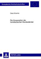 Die Kooperation der norddeutschen Bundesländer di Claas Wowries edito da Lang, Peter GmbH