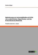 Optimierung von Automobilteilen mit Hilfe von evolutionären Algorithmen und der Finite-Elemente-Methode di Carsten Krüger edito da GRIN Verlag