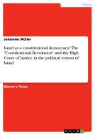 Israel as a constitutional democracy? The "Constitutional Revolution" and the High Court of Justice in the political sys di Johannes Müller edito da GRIN Publishing