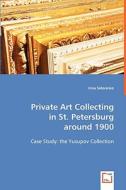 Private Art Collecting in St. Petersburg Around 1900 di Irina Sidorenko edito da VDM Verlag
