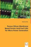 Porous Silicon Membrane Based Formic Acid Fuel Cells for Micro Power Generation di Kuan-Lun Chu edito da VDM Verlag