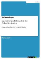 Innovative Geschäftsmodelle der Online-Distribution di Wolfgang Senges edito da GRIN Publishing