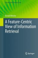 A Feature-Centric View of Information Retrieval di Donald Metzler edito da Springer Berlin Heidelberg