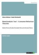 Brand Analysis "Axe" - Consumer Behaviour Theories di Alena Kalkum, Isabel Reinhardt edito da GRIN Publishing