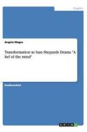 Transformation in Sam Shepards Drama "A lief of the mind" di Angela Mages edito da GRIN Publishing