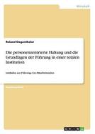 Die personenzentrierte Haltung und die Grundlagen der Führung in einer totalen Institution di Roland Siegenthaler edito da GRIN Publishing