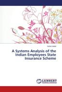 A Systems Analysis of the Indian Employees State Insurance Scheme di Ashok Jindal edito da LAP Lambert Academic Publishing