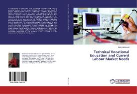 Technical Vocational Education and Current Labour Market Needs di Betty McDonald edito da LAP Lambert Academic Publishing